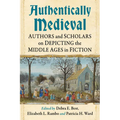 Authentically Medieval: Authors and Scholars on Depicting the Middle Ages in Fiction