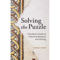 Solving the Puzzle: A Student's Guide to Historical Research and Writing