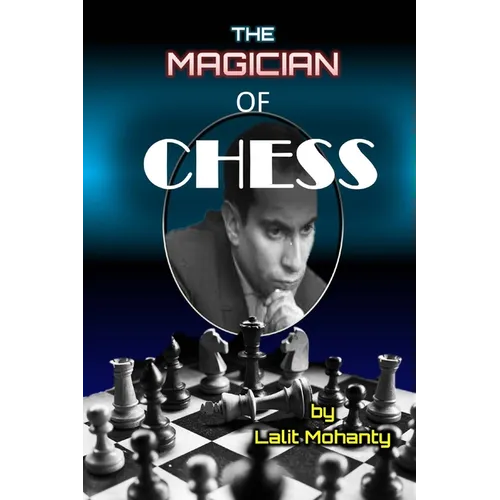 The Magician of Chess: Biography of Legend Mikhail Tal