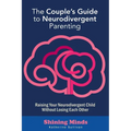 The Couple's Guide to Neurodivergent Parenting: Raising Your Neurodivergent Children Without Losing Each Other. Help for Couples with Autism, ADHD Kid