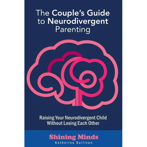 The Couple's Guide to Neurodivergent Parenting: Raising Your Neurodivergent Children Without Losing Each Other. Help for Couples with Autism, ADHD Kid