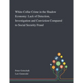 White-Collar Crime in the Shadow Economy: Lack of Detection, Investigation and Conviction Compared to Social Security Fraud