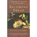 Becoming Bread: Embracing the Spiritual in the Everday