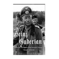 Heinz Guderian: The Life and Legacy of Nazi Germany's Famous Panzer Commander