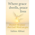 Where grace dwells, peace lives: Discover the peace that God's Word can give