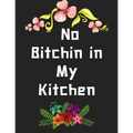 No Bitchin in My Kitchen: personalized recipe box, recipe keeper make your own cookbook, 106-Pages 8.5" x 11" Collect the Recipes You Love in Yo