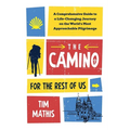 The Camino for the Rest of Us: A Comprehensive Guide to a Life-Changing Journey on the World's Most Approachable Pilgrimage