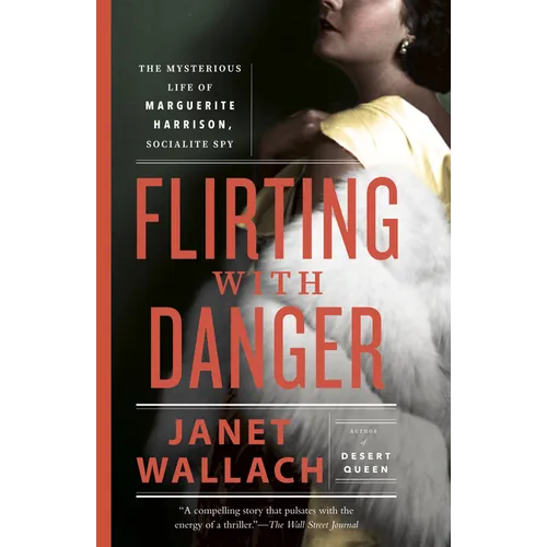 Flirting with Danger: The Mysterious Life of Marguerite Harrison, Socialite Spy
