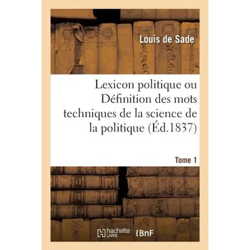 Lexicon Politique Ou Définition Des Mots Techniques de la Science de la Politique. Tome 1