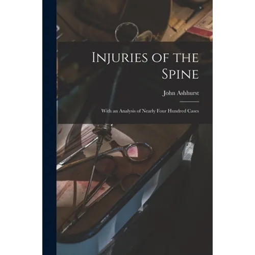 Injuries of the Spine: With an Analysis of Nearly Four Hundred Cases