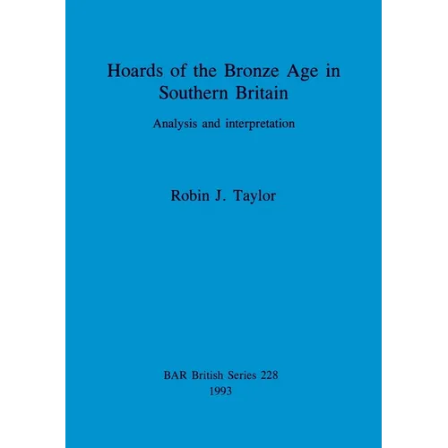 Hoards of the Bronze Age in Southern Britain