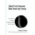 Don't Let Anyone Take Your Joy Away: An inside look at Negro League baseball and its legacy