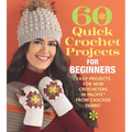 60 Quick Crochet Projects for Beginners: Easy Projects for New Crocheters in Pacific(r) from Cascade Yarns(r)