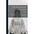 The Ascension of Isaiah: Translated From the Ethiopic Version, Which, Together With the New Greek Fragment, the Latin Versions and the Latin Tr