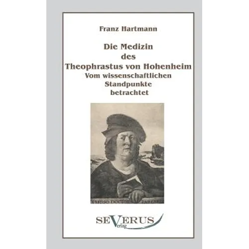 Die Medizin des Theophrastus Paracelsus von Hohenheim: Vom wissenschaftlichen Standpunkte betrachtet