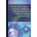 Wave-lengths of Certain Lines in the Secondary Spectrum of Hydrogen
