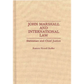 John Marshall and International Law: Statesman and Chief Justice