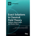 Exact Solutions in Classical Field Theory: Solitons, Black Holes and Boson Stars