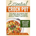 Essential Crock Pot: The Best 25 Cheap and Easy Recipes To Make Whole Family Satisfied