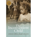 The Inconvenient Child: The True Life Story of an Abandoned Australian Childs Struggle to Survive an Abusive Childhood and Search For Her Afri