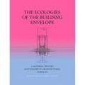 The Ecologies of the Building Envelope: A Material History and Theory of Architectural Surfaces