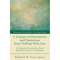 A Treasury of Illustrations and Quotations from Walking with Jesus: An Expository Commentary Based Upon Paul's Letter to the Ephesians