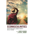 Ecomasculinities: Negotiating Male Gender Identity in U.S. Fiction