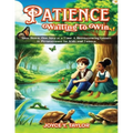 Patience - Waiting to Win: Slow Down, One Step at a Time: A Heartwarming Lesson in Perseverance for Kids and Tweens