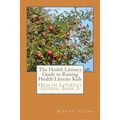 The Health Literacy Guide to Raising Health Literate Kids