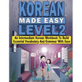 Korean Made Easy Level 2: An Intermediate Korean Workbook To Build Essential Vocabulary And Grammar With Ease (Korean Audio Lessons Included)