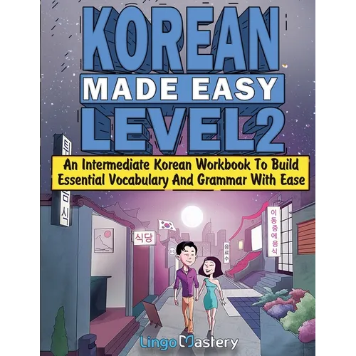 Korean Made Easy Level 2: An Intermediate Korean Workbook To Build Essential Vocabulary And Grammar With Ease (Korean Audio Lessons Included)