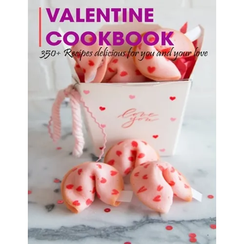 Valentine Cookbook: 350+ Recipes delicious for you and your love