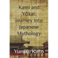 Kami and Yōkai: Journey into Japanese Mythology: Exploring Legends, Deities, Spirits, and Mysteries of the Rising Sun.