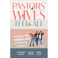 Pastors' Wives Tell All: Navigating Real Church Life with Honesty and Humor