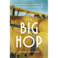 The Big Hop: The First Non-Stop Flight Across the Atlantic Ocean and Into the Future