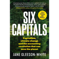 Six Capitals: Capitalism, Climate Change and the Accounting Revolution That Can Save the Planet