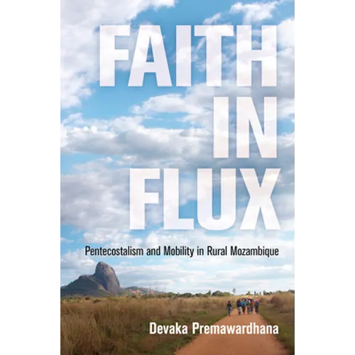 Faith in Flux: Pentecostalism and Mobility in Rural Mozambique