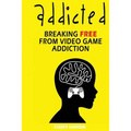 Addicted: Breaking Free From Video Game Addiction