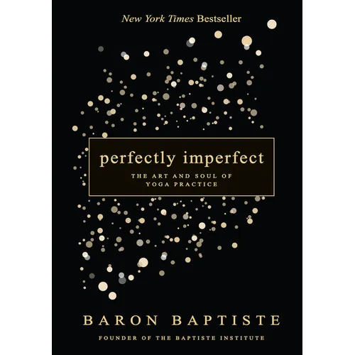 Perfectly Imperfect: The Art and Soul of Yoga Practice