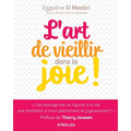 L'art de vieillir dans la joie !: Donner plus d'années à la vie et plus de vie aux années !