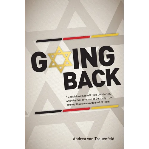Going Back: 16 Jewish women tell their life stories, and why they returned to Germany - the country that once wanted to kill them - Paperback