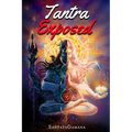 Tantra Exposed: The Enlightening Path of Tantra. Unveiling the Practical Guide to Eternal Bliss.