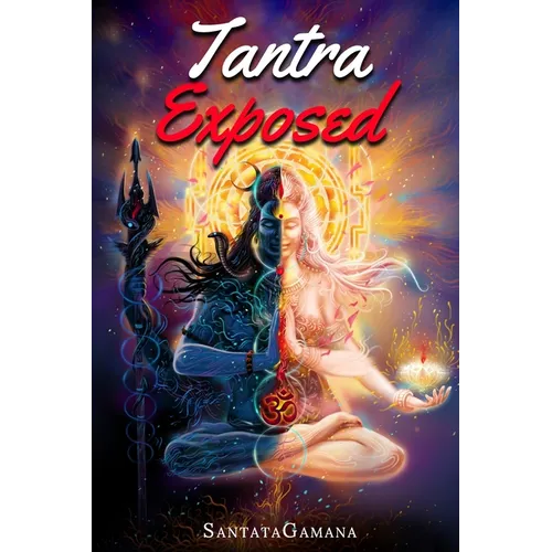 Tantra Exposed: The Enlightening Path of Tantra. Unveiling the Practical Guide to Eternal Bliss.