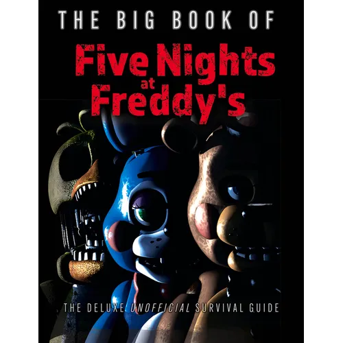 The Big Book of Five Nights at Freddy's: The Deluxe Unofficial Survival Guide