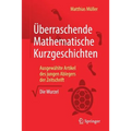 Überraschende Mathematische Kurzgeschichten: Ausgewählte Artikel Des Jungen Ablegers Der Zeitschrift "Die Wurzel"