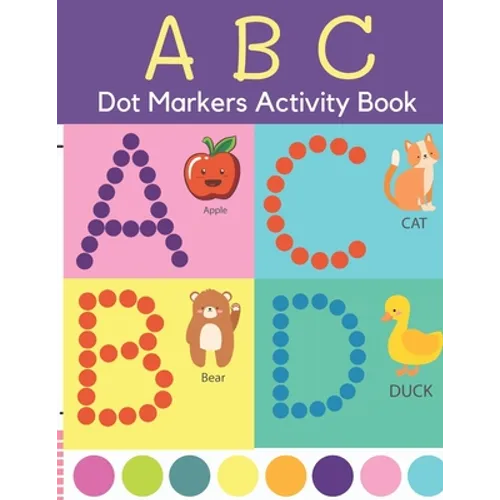 Dot Markers Activity Book: ABC Dot Markers Coloring Book Preschool, Kindergarten, Girls, Boys Ages 1-3, 2-4, 3-5, Baby, Toddler