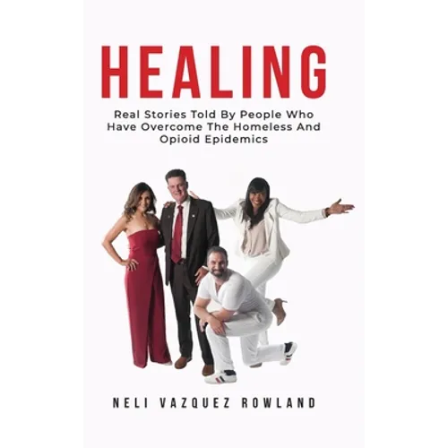 Healing: Real Stories Told By People Who Have Overcome The Homeless And Opioid Epidemics