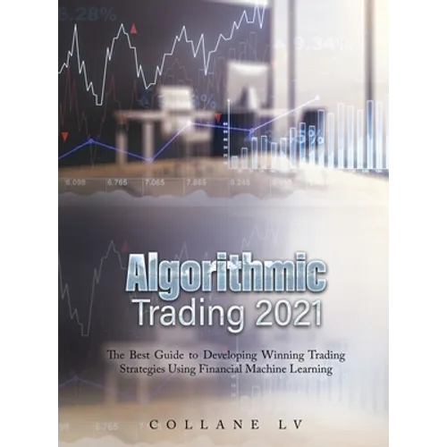 Algorithmic Trading 2021: The Best Guide to Developing Winning Trading Strategies Using Financial Machine Learning