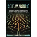 Self-awareness: Unlock Your True Potential: The Comprehensive Guide to Mastering Self-Awareness and Living a Fulfilling Life in the Mo
