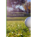 Swing Strong: Golfing Fitness for Seniors